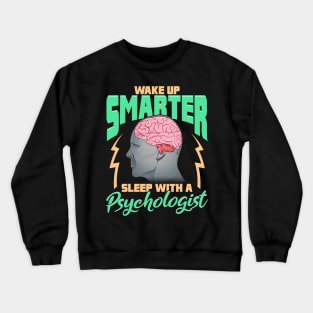 Funny Wake Up Smarter Sleep With a Psychologist Crewneck Sweatshirt